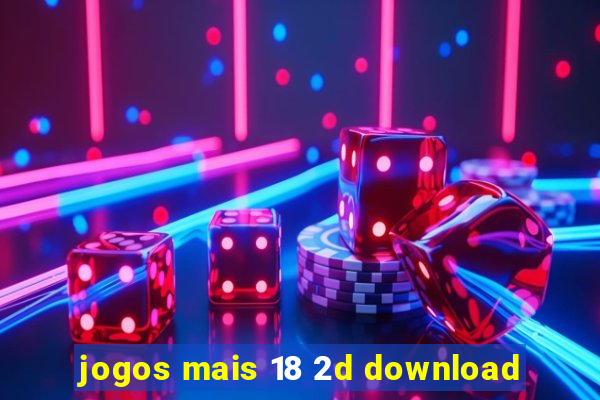 jogos mais 18 2d download